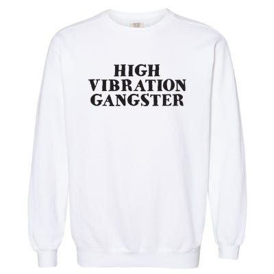 High Vibration Gangster Funny Spiritual Yoga Novelty Garment-Dyed Sweatshirt