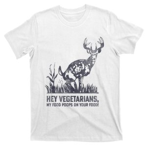 Hey Vegetarians My Food Poops On Your Food In Back T-Shirt