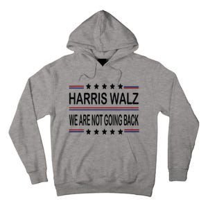 Harris Walz 2024 We Are Not Going Back Kamala Harris Tall Hoodie