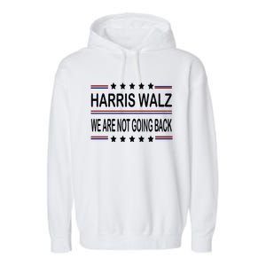 Harris Walz 2024 We Are Not Going Back Kamala Harris Garment-Dyed Fleece Hoodie