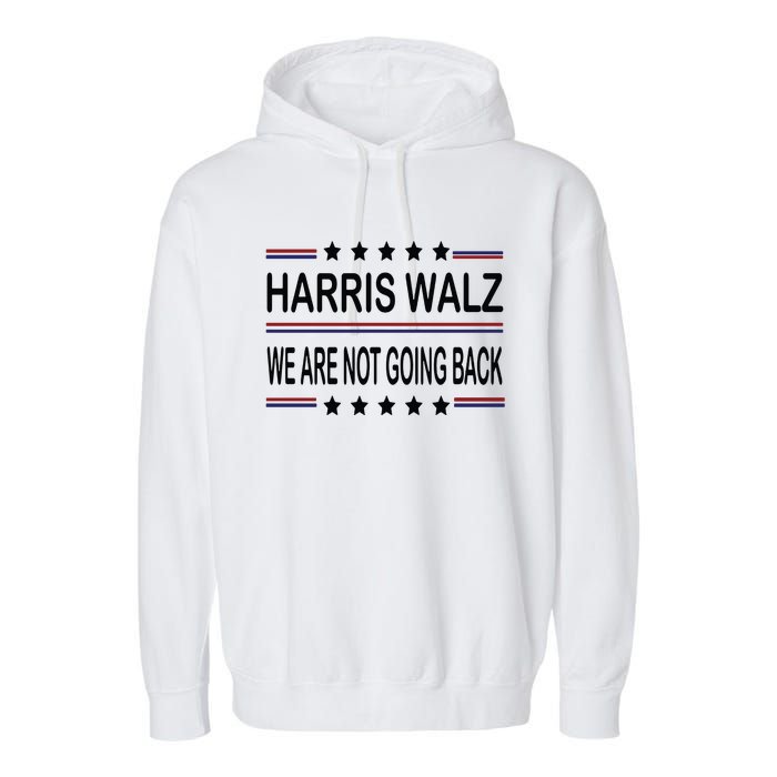 Harris Walz 2024 We Are Not Going Back Kamala Harris Garment-Dyed Fleece Hoodie