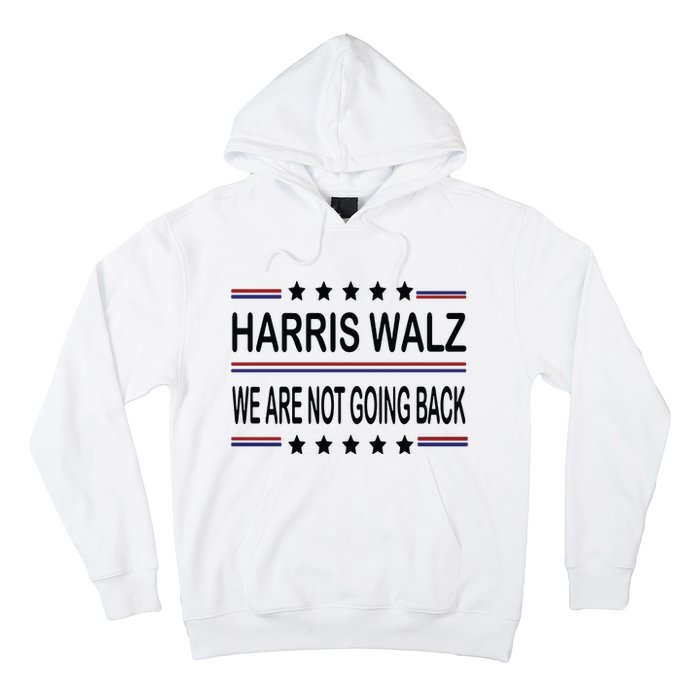 Harris Walz 2024 We Are Not Going Back Kamala Harris Hoodie