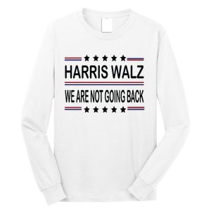 Harris Walz 2024 We Are Not Going Back Kamala Harris Long Sleeve Shirt