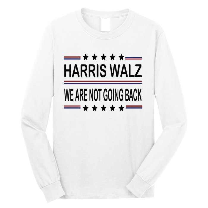 Harris Walz 2024 We Are Not Going Back Kamala Harris Long Sleeve Shirt