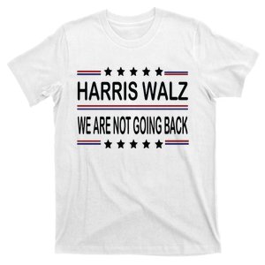 Harris Walz 2024 We Are Not Going Back Kamala Harris T-Shirt