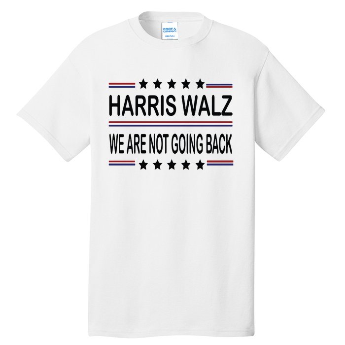 Harris Walz 2024 We Are Not Going Back Kamala Harris Tall T-Shirt