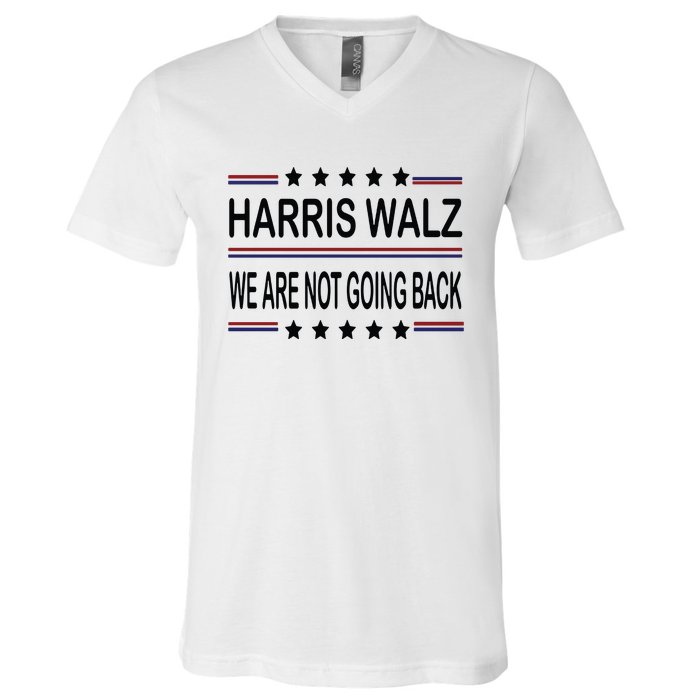 Harris Walz 2024 We Are Not Going Back Kamala Harris V-Neck T-Shirt