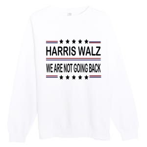 Harris Walz 2024 We Are Not Going Back Kamala Harris Premium Crewneck Sweatshirt