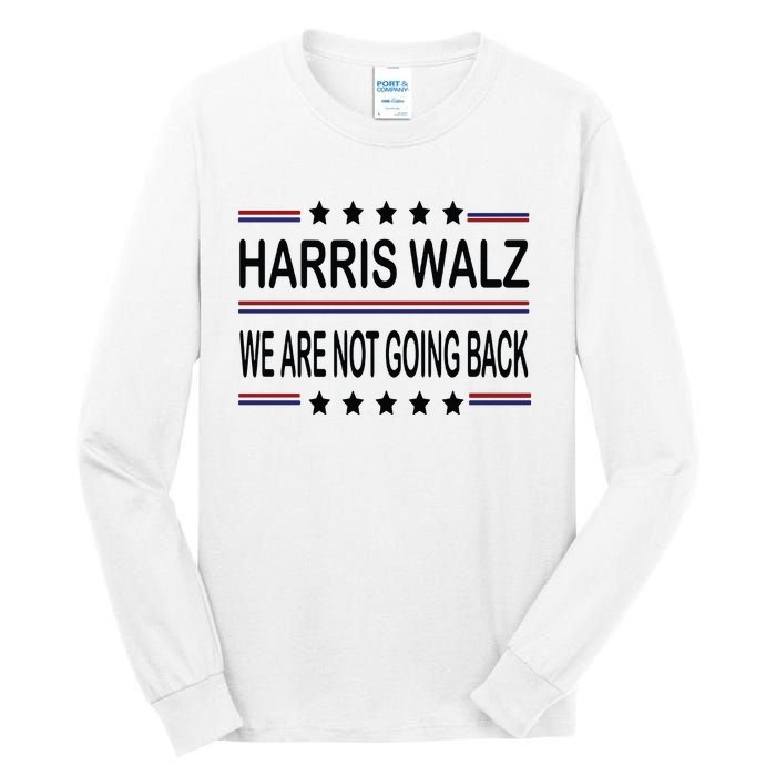 Harris Walz 2024 We Are Not Going Back Kamala Harris Tall Long Sleeve T-Shirt