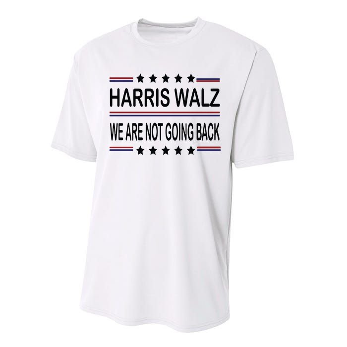 Harris Walz 2024 We Are Not Going Back Kamala Harris Performance Sprint T-Shirt