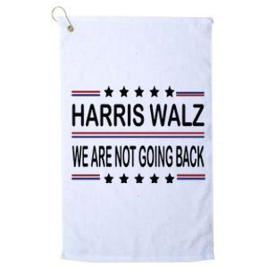 Harris Walz 2024 We Are Not Going Back Kamala Harris Platinum Collection Golf Towel