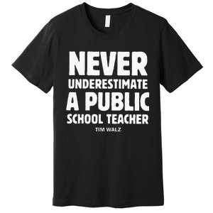 Harris Walz 2024 Never Underestimate A Public School Teacher Premium T-Shirt