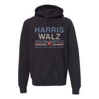 Harris Waltz 2024 Harris Walz WeRe Not Going Back Vintage Premium Hoodie