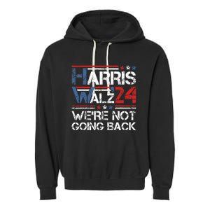 Harris Walz 2024 We Are Not Going Back Kamala Harris 2024 Garment-Dyed Fleece Hoodie