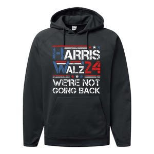 Harris Walz 2024 We Are Not Going Back Kamala Harris 2024 Performance Fleece Hoodie