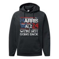 Harris Walz 2024 We Are Not Going Back Kamala Harris 2024 Performance Fleece Hoodie