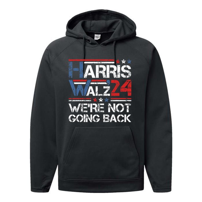 Harris Walz 2024 We Are Not Going Back Kamala Harris 2024 Performance Fleece Hoodie