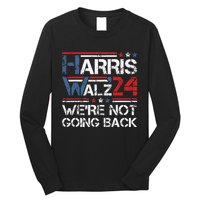 Harris Walz 2024 We Are Not Going Back Kamala Harris 2024 Long Sleeve Shirt