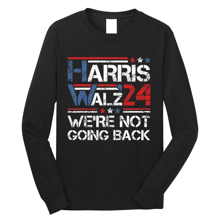 Harris Walz 2024 We Are Not Going Back Kamala Harris 2024 Long Sleeve Shirt