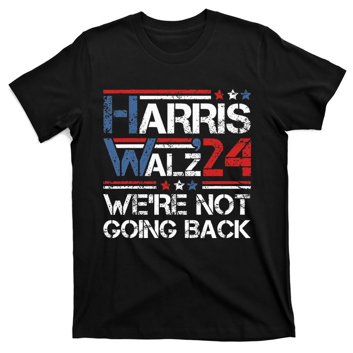 Harris Walz 2024 We Are Not Going Back Kamala Harris 2024 T-Shirt