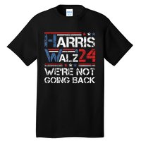 Harris Walz 2024 We Are Not Going Back Kamala Harris 2024 Tall T-Shirt