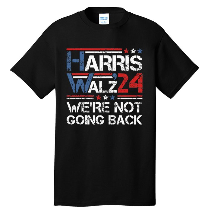 Harris Walz 2024 We Are Not Going Back Kamala Harris 2024 Tall T-Shirt