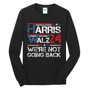 Harris Walz 2024 We Are Not Going Back Kamala Harris 2024 Tall Long Sleeve T-Shirt