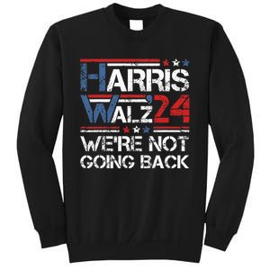 Harris Walz 2024 We Are Not Going Back Kamala Harris 2024 Tall Sweatshirt