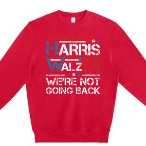 Harris Walz 2024 We Are Not Going Back Kamala Harris 2024 Premium Crewneck Sweatshirt