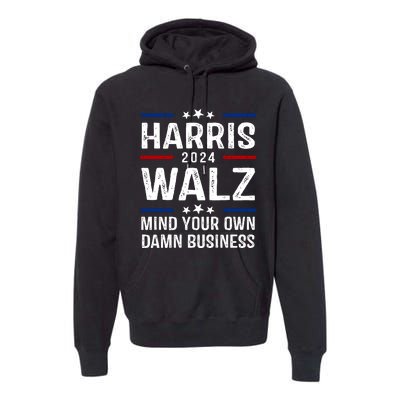 Harris Walz 2024 Mind Your Own Damn Business Premium Hoodie