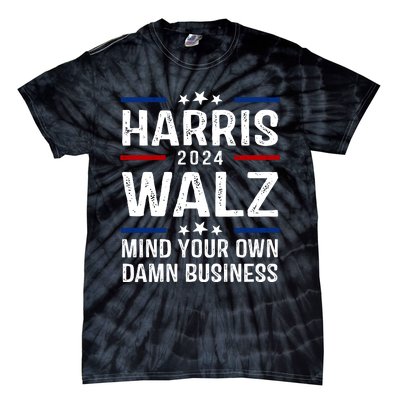 Harris Walz 2024 Mind Your Own Damn Business Tie-Dye T-Shirt