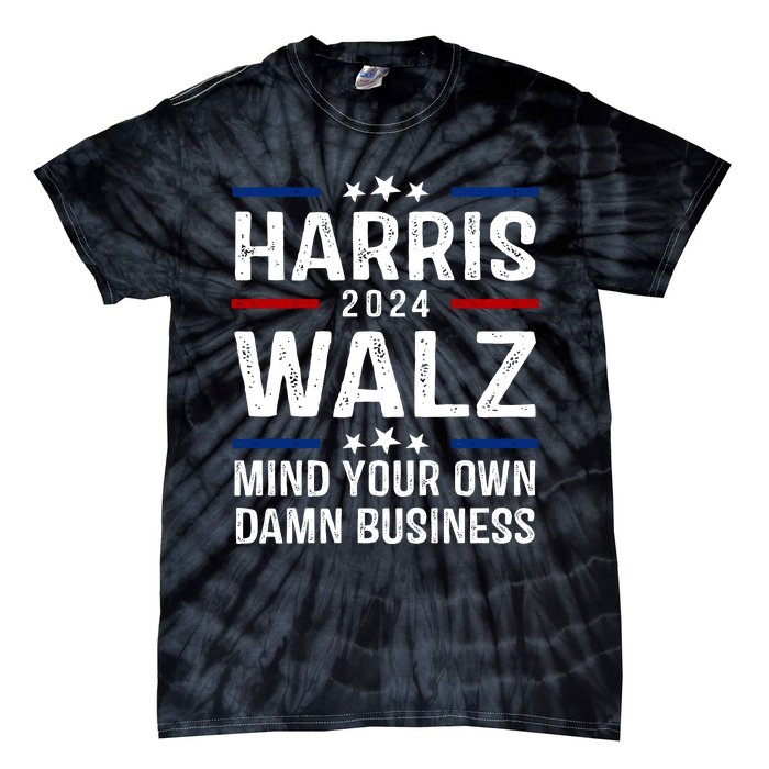 Harris Walz 2024 Mind Your Own Damn Business Tie-Dye T-Shirt