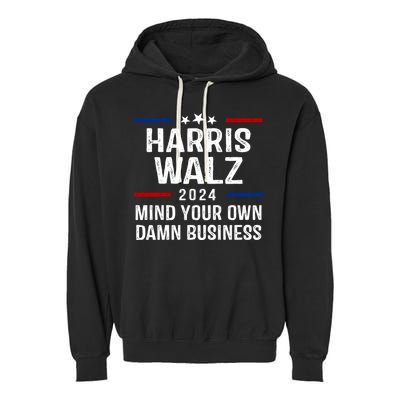 Harris Walz 2024 Mind Your Own Damn Business Garment-Dyed Fleece Hoodie