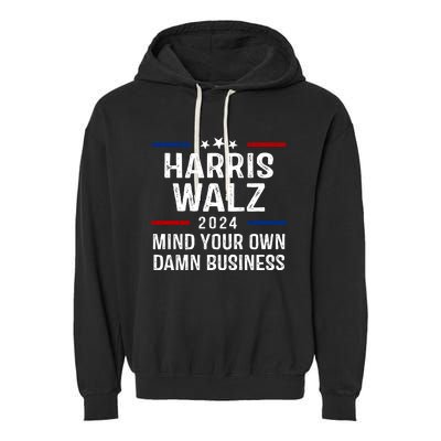 Harris Walz 2024 Mind Your Own Damn Business Garment-Dyed Fleece Hoodie