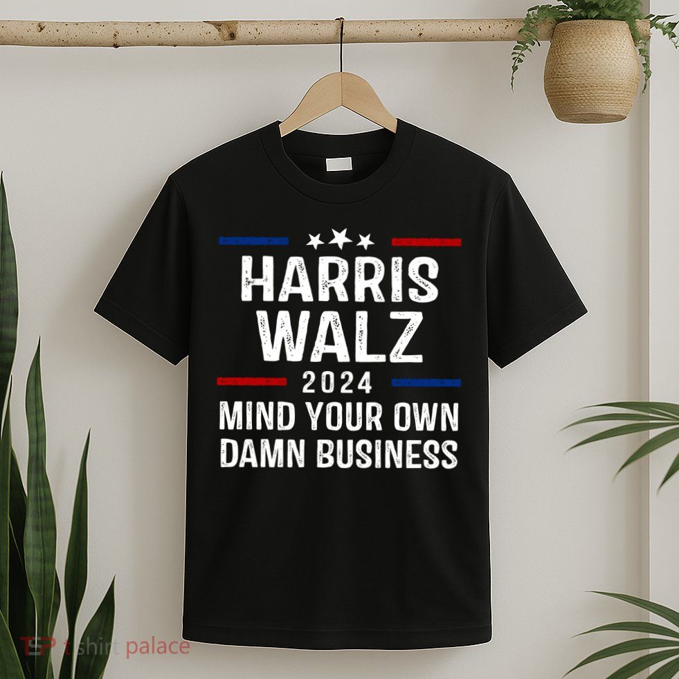 Harris Walz 2024 Mind Your Own Damn Business T-Shirt