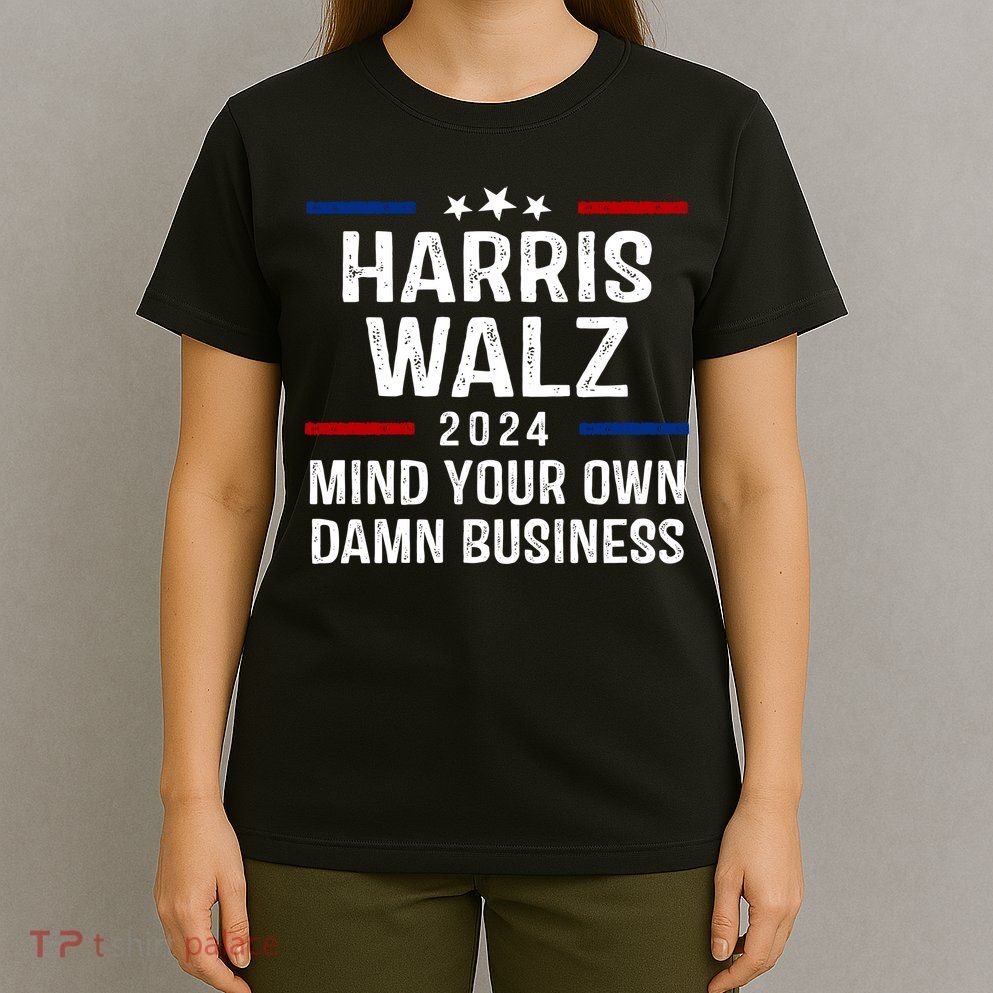 Harris Walz 2024 Mind Your Own Damn Business T-Shirt