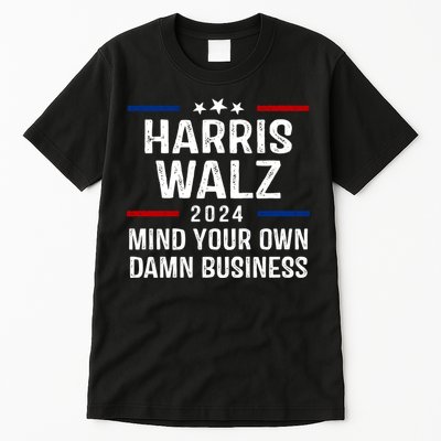 Harris Walz 2024 Mind Your Own Damn Business Tall T-Shirt