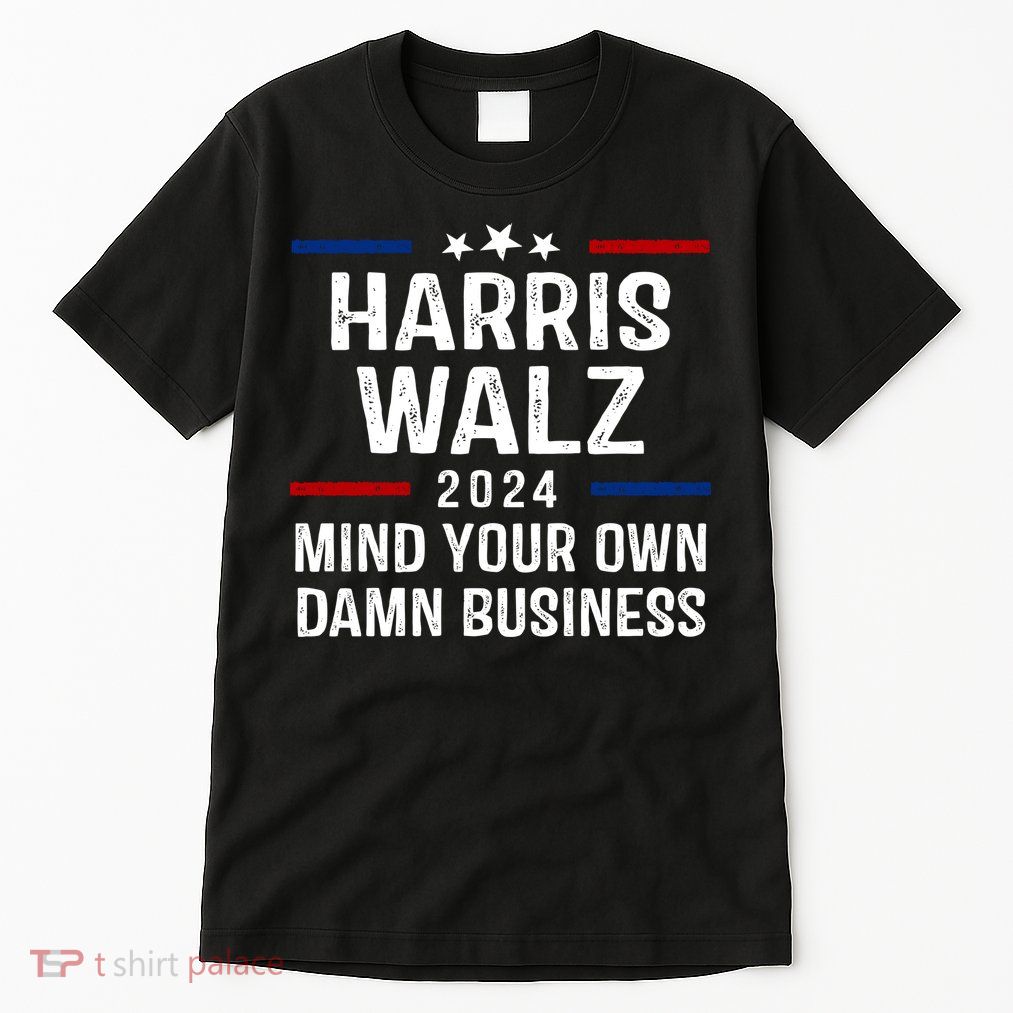 Harris Walz 2024 Mind Your Own Damn Business Tall T-Shirt