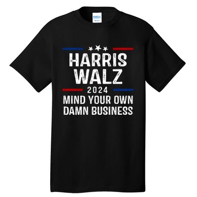 Harris Walz 2024 Mind Your Own Damn Business Tall T-Shirt