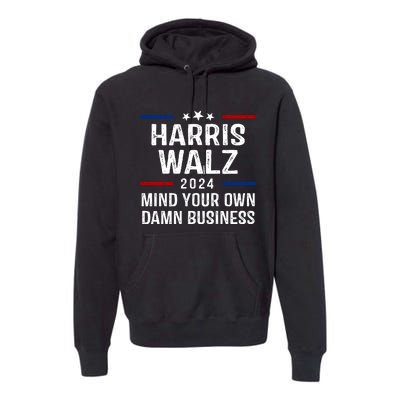 Harris Walz 2024 Mind Your Own Damn Business Premium Hoodie