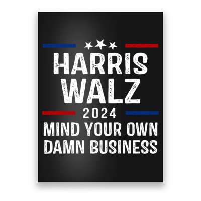 Harris Walz 2024 Mind Your Own Damn Business Poster