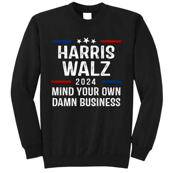 Harris Walz 2024 Mind Your Own Damn Business Tall Sweatshirt