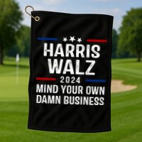 Harris Walz 2024 Mind Your Own Damn Business Golf Towel