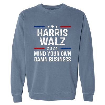 Harris Walz 2024 Mind Your Own Damn Business Garment-Dyed Sweatshirt