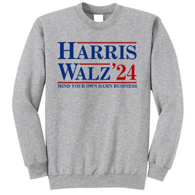 Harris Walz 2024 Mind Your Own Damn Business Tall Sweatshirt