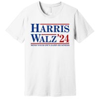 Harris Walz 2024 Mind Your Own Damn Business Premium T-Shirt