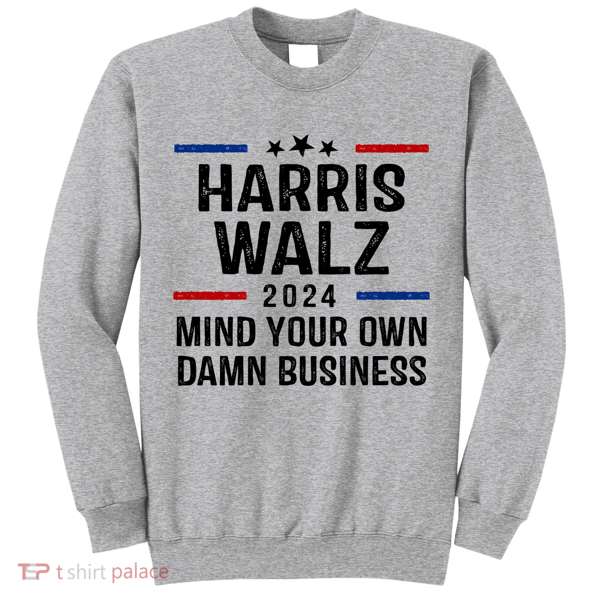 Harris Walz 2024 Mind Your Own Damn Business Tall Sweatshirt