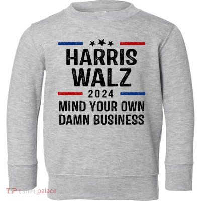 Harris Walz 2024 Mind Your Own Damn Business Toddler Sweatshirt