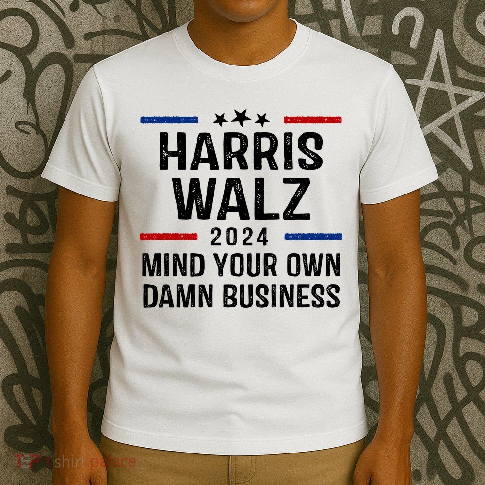 Harris Walz 2024 Mind Your Own Damn Business T-Shirt