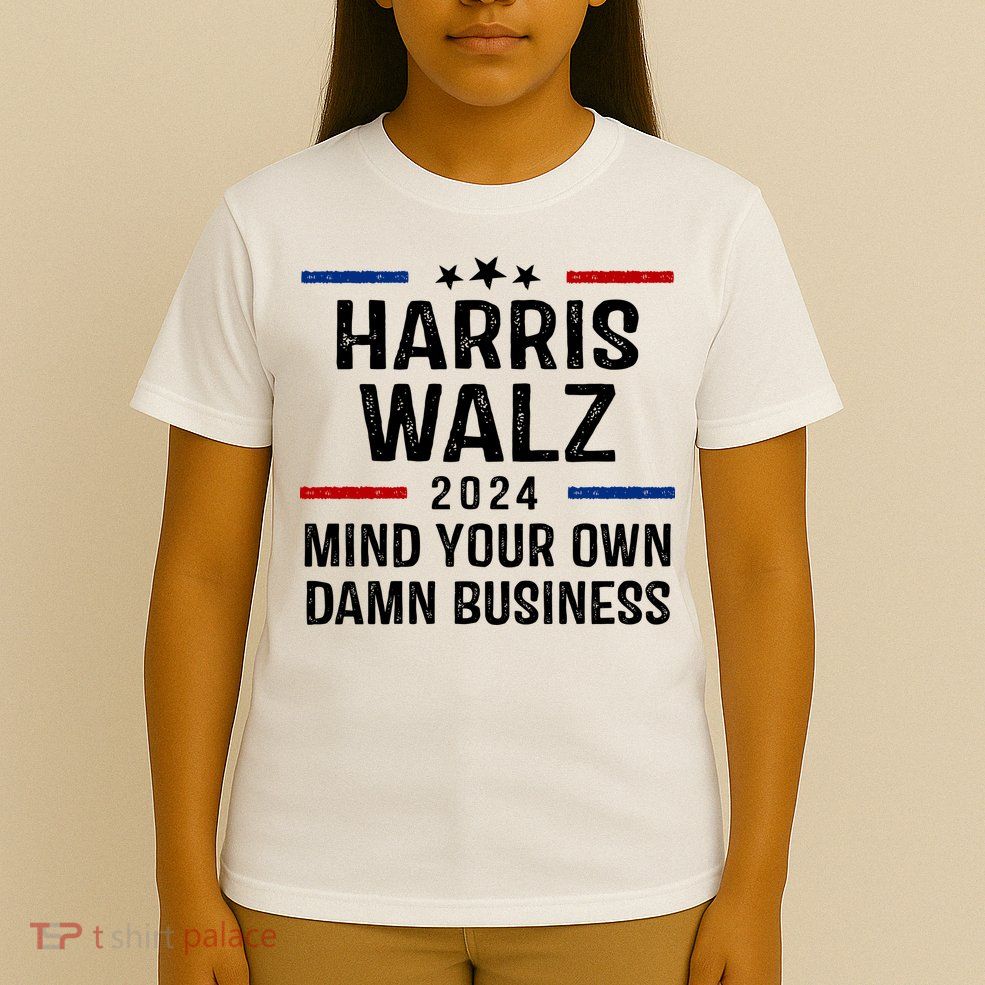 Harris Walz 2024 Mind Your Own Damn Business T-Shirt